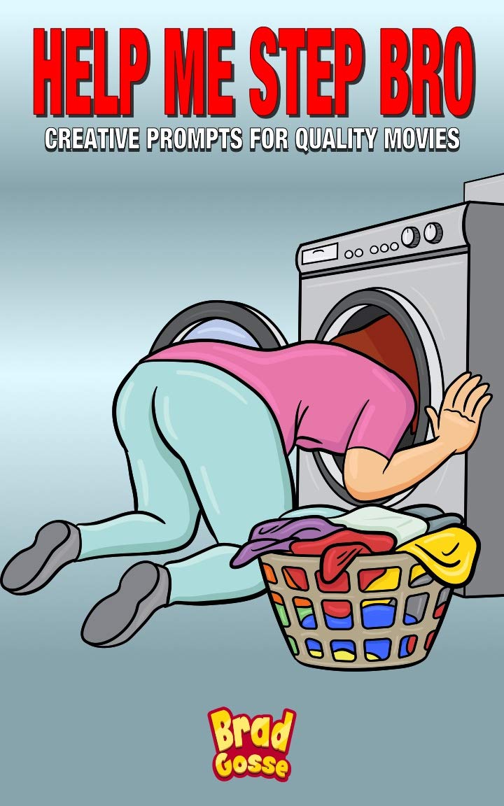 Help Me Step Bro: Creative Prompts For Quality Movies (Rejected Children's Books)