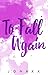 To Fall Again