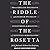 The Riddle of the Rosetta: How an English Polymath and a French Polyglot Discovered the Meaning of Egyptian Hieroglyphs
