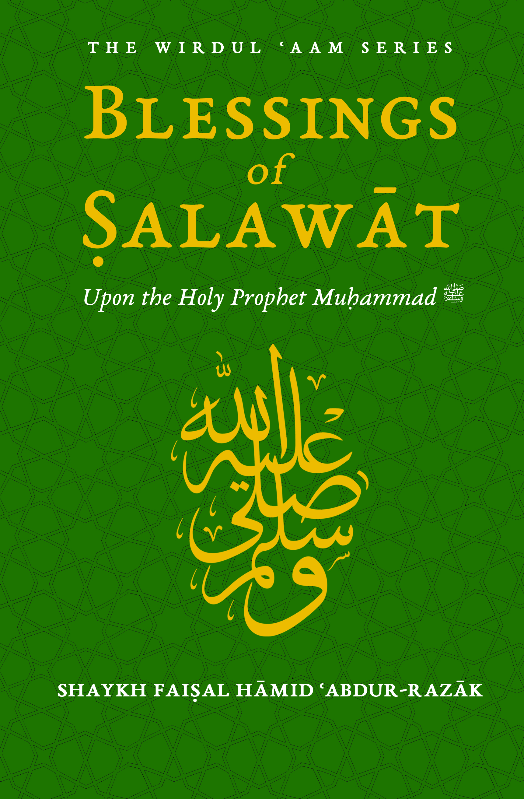 Blessings of Salawat: Upon the Holy Prophet Muhammad (The Wirdul Aam Series, #2)