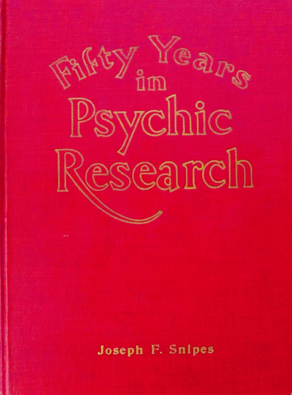 Fifty Years in Psychic Research: A Remarkable Record of Phenomenal Facts