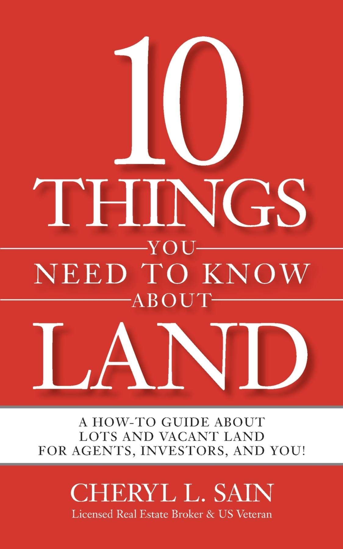 10 Things You Need To Know About Land: A How-To Guide About Lots and Vacant Land for Agents, Investors, and You! (Kindle Edition)