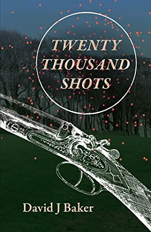 Twenty Thousand Shots: The writings of a remarkable victorian amateur ballistician