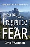Perfect Love and the Fragrance of Fear