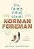 The Funny Thing about Norman Foreman by Julietta Henderson