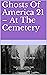 Ghosts Of America 21 – At The Cemetery by Nina Lautner