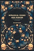 Botanical Curses and Poisons: The Shadow-Lives of Plants
