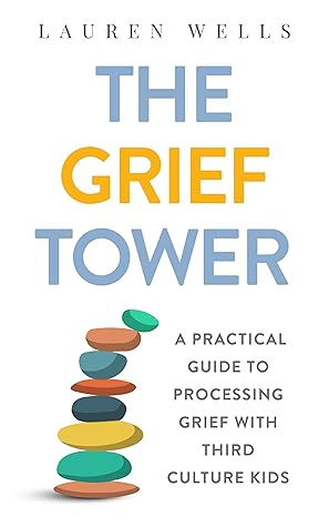 The Grief Tower: A Practical Guide to Processing Grief with Third Culture Kids