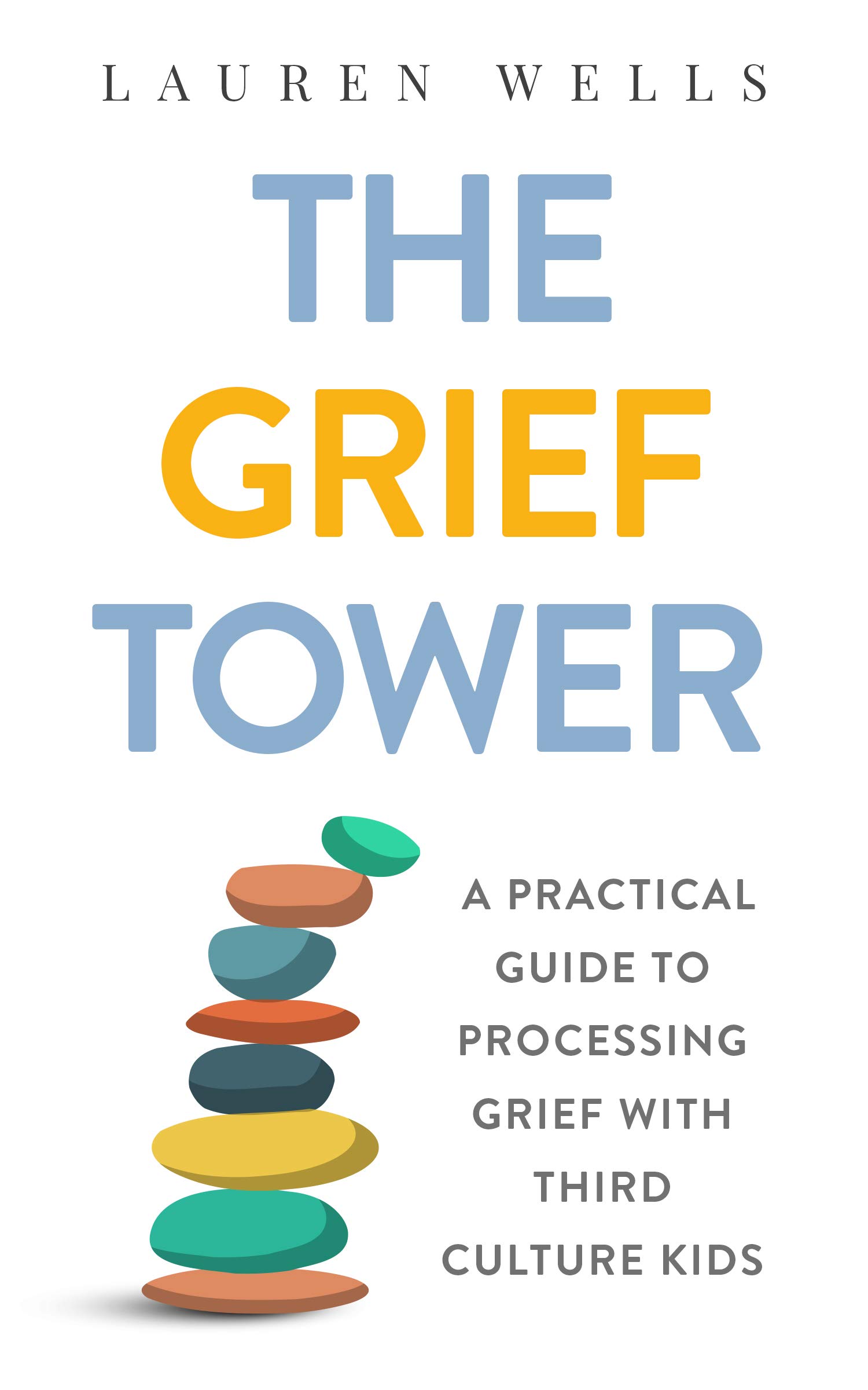 The Grief Tower: A Practical Guide to Processing Grief with Third Culture Kids (Kindle Edition)