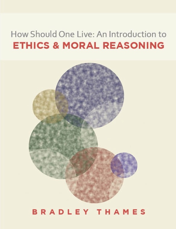 How One Should Live: An Introduction to Ethics & Moral Reasoning (3rd edition)