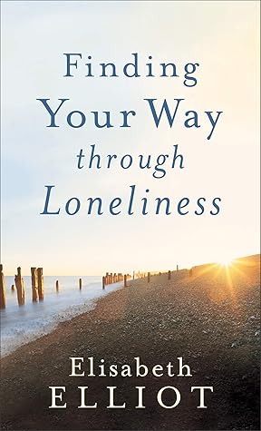 Finding Your Way through Loneliness: Finding Your Way Through the Wilderness to God