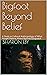 Bigfoot Beyond Belief: A St...