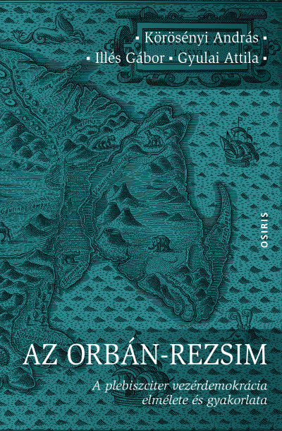 Az Orbán-rezsim: A plebiszciter vezérdemokrácia elmélete és gyakorlata