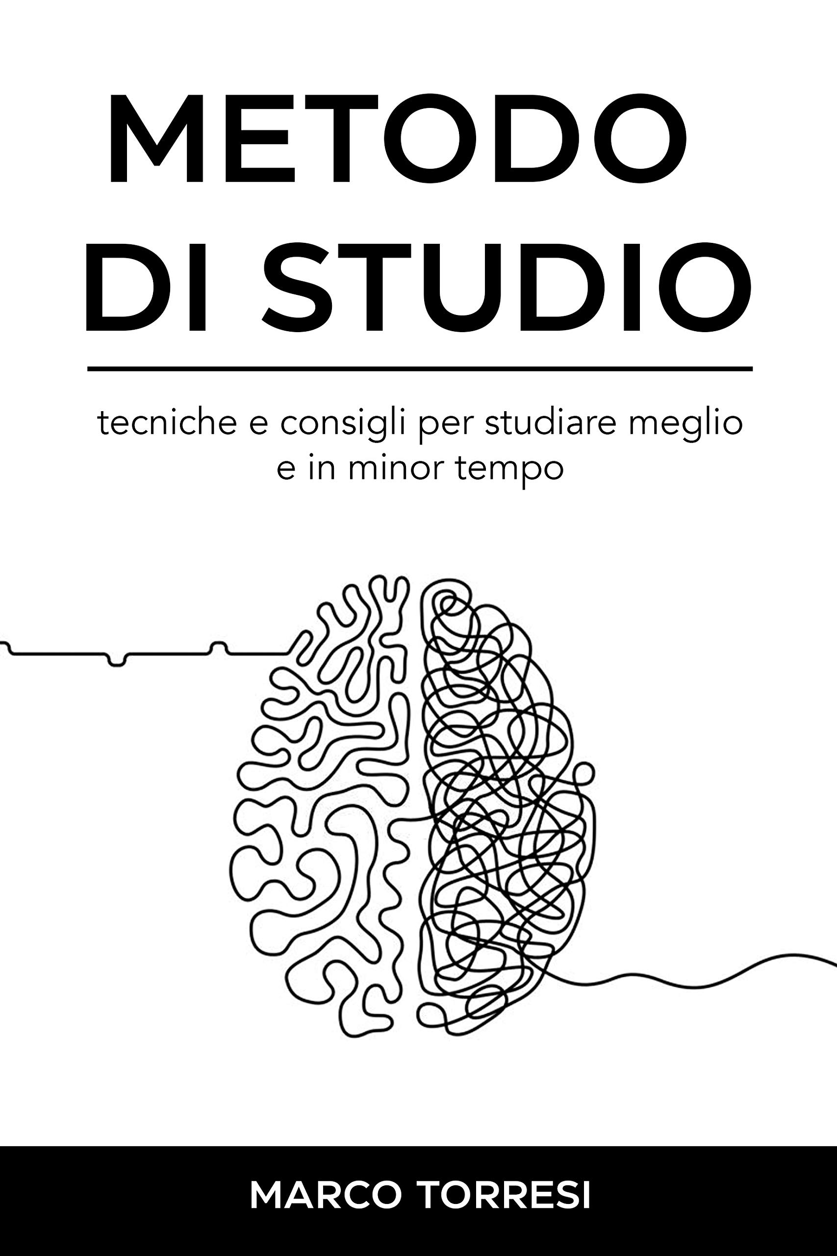 Metodo di Studio: Studiare meglio e in meno tempo: consigli pratici per ottimizzare lo studio con metodi innovativi e tecniche antiche. (Italian Edition)