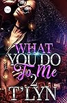 Book cover for What You Do To Me 2