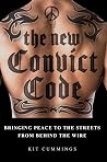The New Convict Code: Bringing Peace to the Streets from Behind the Wire The New Convict Code: Bringing Peace to the Streets from Behind the Wire