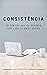Consistência: 19 textos que eu deveria ter lido 19 anos atrás (Portuguese Edition)