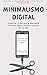 MINIMALISMO DIGITAL: Desconectar, Como Gastar Menos Tempo No Mundo Digital E Mais Tempo No Mundo Real Para Recuperar O Controle De Sua Vida (Portuguese Edition)