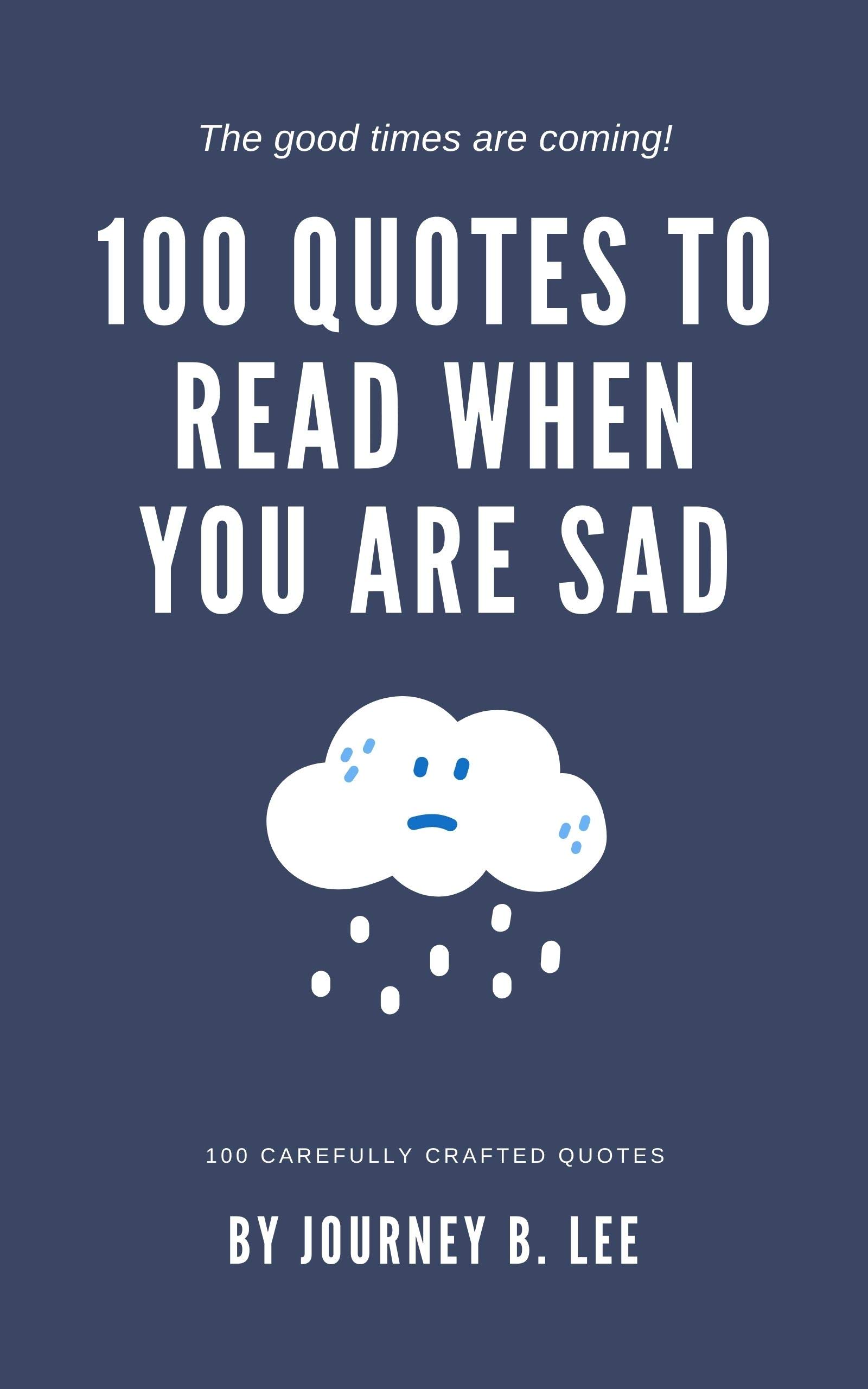 100 Quotes To Read When You Are Sad (Kindle Edition)