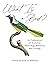 What Is a Bird?: An Exploration of Anatomy, Physiology, Behavior, and Ecology