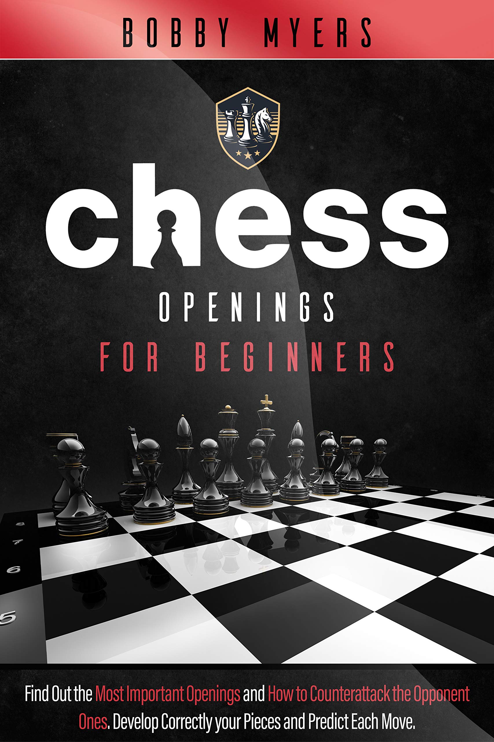 Chess Openings for Beginners: Find Out the Most Important Openings and How to Counterattack the Opponent Ones. Develop Correctly your Pieces and Predict Each Move (Kindle Edition)