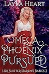 Omega Phoenix: Pursued (Her Shifter Harem's Babies, #3) Omega Phoenix: Pursued (Her Shifter Harem's Babies, #3)