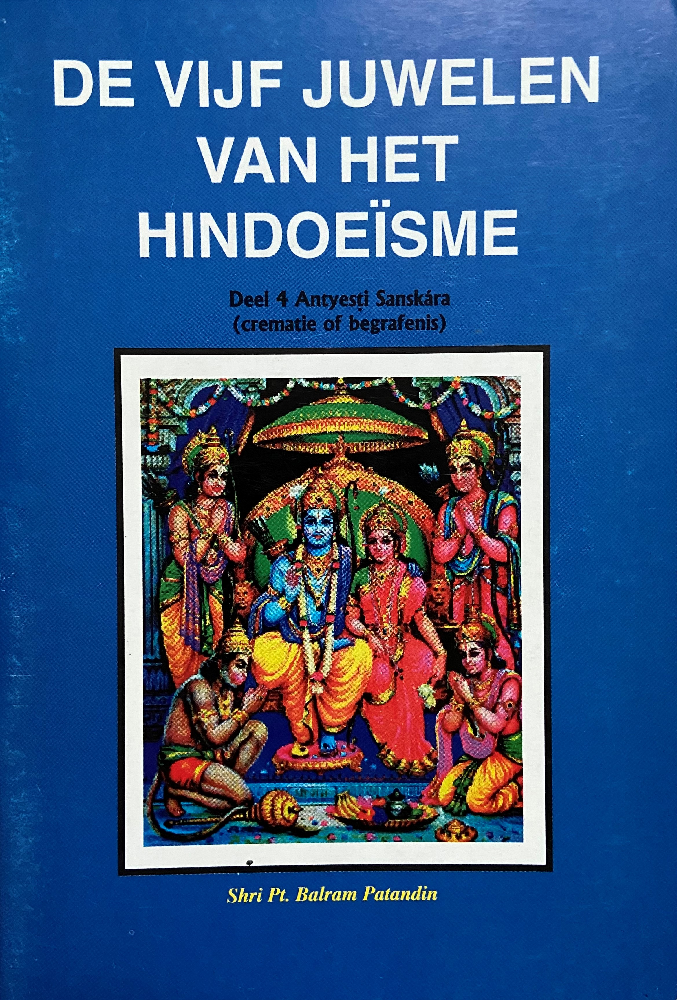 De Vijf Juwelen van het Hindoeïsme Deel 4 Antyesti Sanskára (crematie of begrafenis)