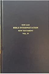 New Age Bible Interpretation: New Testament, Omnibus (Vol. #4) (Parts I, II, III)