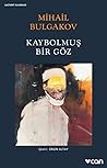 Kaybolmuş Bir Göz by Mikhail Bulgakov