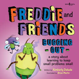 Freddie and Friends: Bugging Out A Story About Learning to Keep Small Problems Small