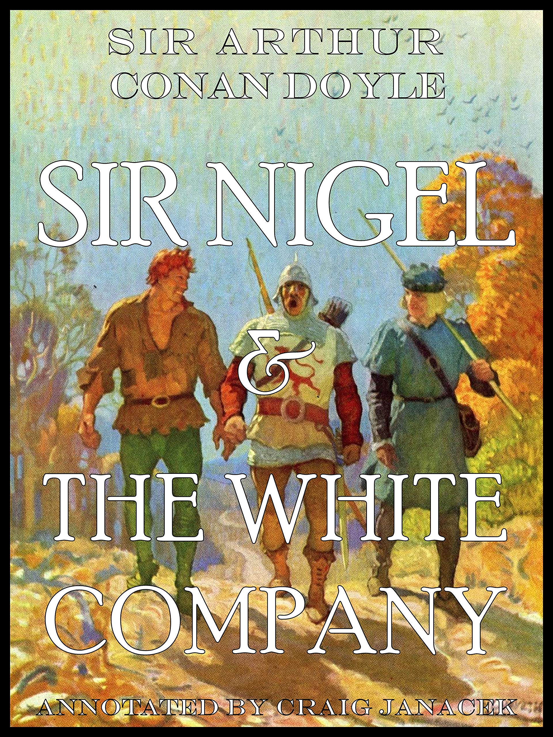SIR NIGEL & THE WHITE COMPANY: Complete and Annotated