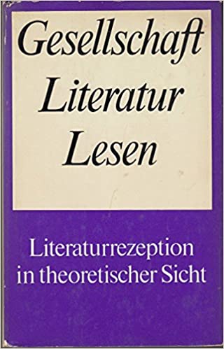 Gesellschaft Literatur Lesen: Literaturrezeption in theoretischer Sicht