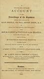 A concise and accurate account of the proceedings of the squadron under the command of Rear Admiral Sir Will. Sidney Smith, K.C., in effecting the escape, and escorting the royal family of Portugal to the Brazils, on the 29th of November, 1807