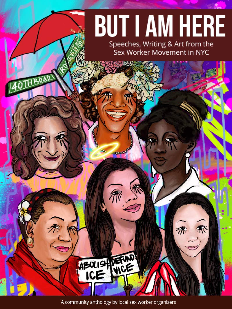 But I Am Here: Speeches, Writing and Art from the Sex Worker Movement in New York City (Kindle Edition)