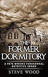 The Former Dormitory: A Pete Brooks Paranormal Detective Series