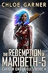 The Redemption of Maribeth-5 (Carbon Chronicles #4)