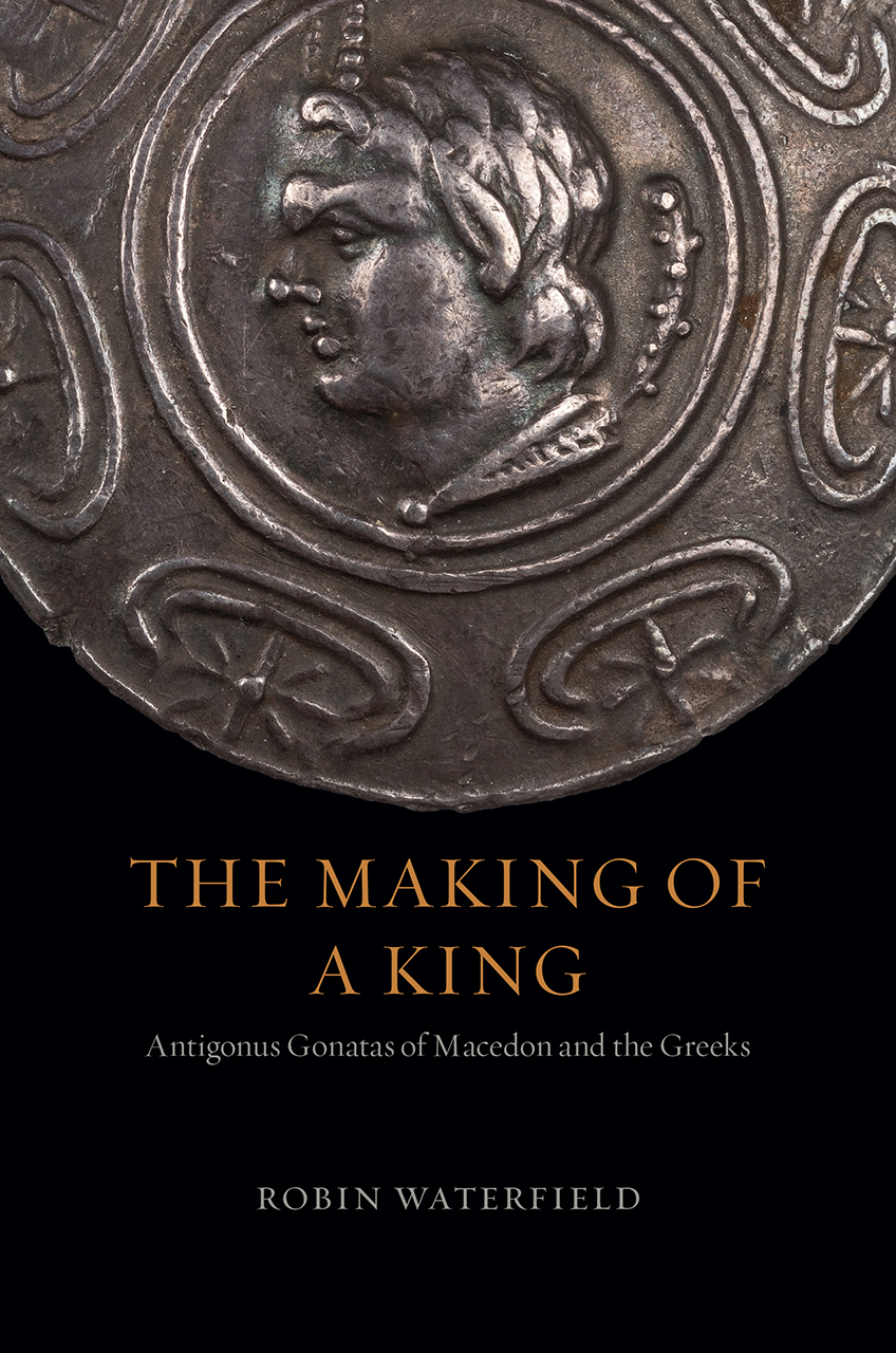 The Making of a King: Antigonus Gonatas of Macedon and the Greeks (Hardcover)