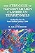 The Struggle of Non-Sovereign Caribbean Territories by H. Adlai Murdoch