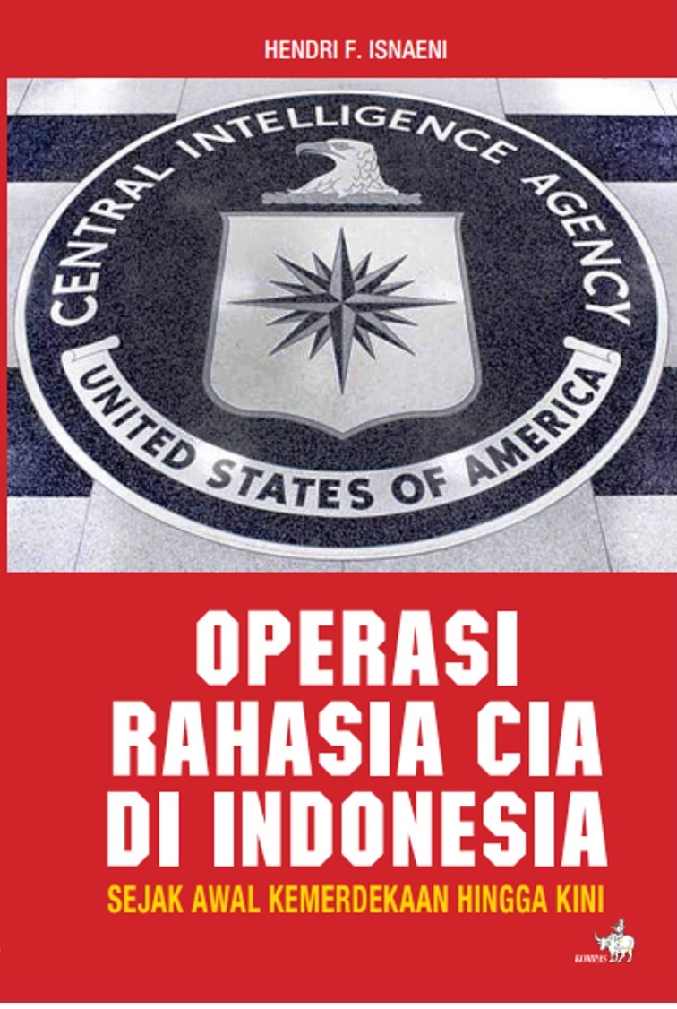 Operasi Rahasia CIA di Indonesia: Sejak Awal Kemerdekaan Hingga Kini