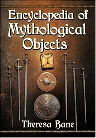 Encyclopedia of Mythological Objects (McFarland Myth and Legend Encyclopedias)