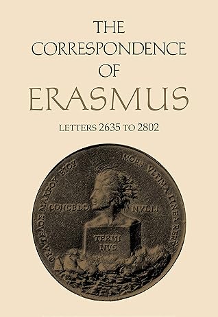 The Correspondence of Erasmus: Letters 2635 to 2802 April 1532-April 1533 (Collected Works of Erasmus Book 19)
