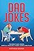 Dad Jokes: The Best, Dad Jokes, Awfully Bad but Funny Jokes and Puns