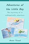 Adventures of the little boy by Aarav Trivedi Adventures of the little boy by Aarav Trivedi
