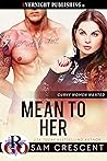 Mean to Her (Curvy Women Wanted Book 25)