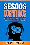 Book cover for Sesgos Cognitivos: Una Fascinante Mirada dentro de la Psicología Humana y los Métodos para Evitar la Disonancia Cognitiva, Mejorar sus Habilidades para ... y Tomar Mejores Decisiones (Spanish Edition)