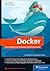 Docker: Das Praxisbuch für Entwickler und DevOps-Teams
