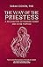 The Way of the Priestess: A Reclamation of Feminine Power and Divine Purpose