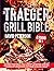 The Traeger Grill Bible: 2 ...
