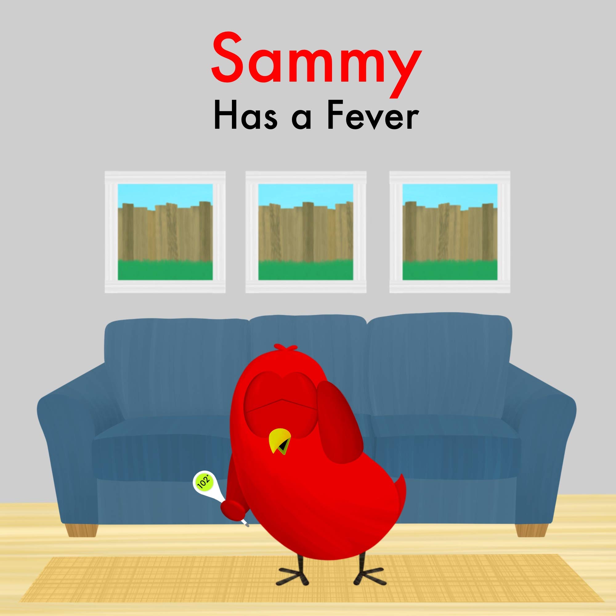 Sammy Has a Fever: A Funny and Interactive Children’s Book for Early Readers, Pre-K, Grade 1 and 2nd Grade (Sammy Bird)