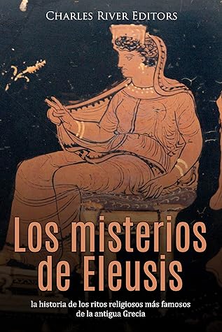 Los misterios de Eleusis: la historia de los ritos religiosos más famosos de la antigua Grecia (Spanish Edition)